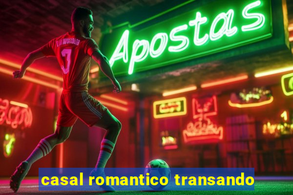 casal romantico transando